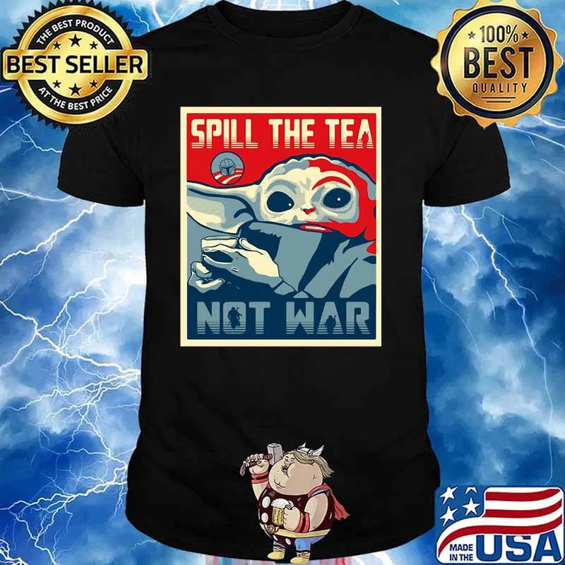 Spill The Tea Not War Baby Yoda Shirt