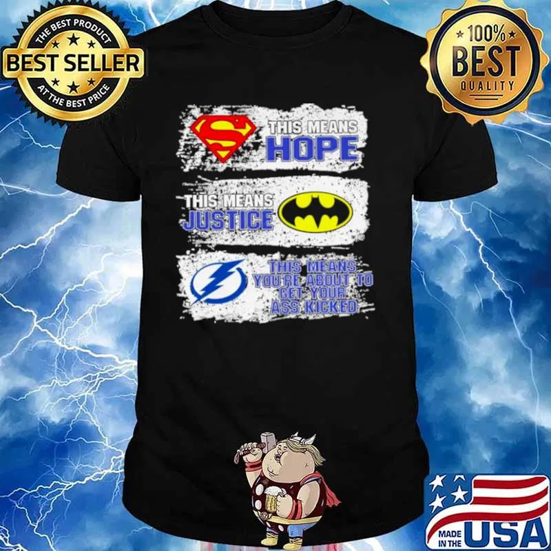 Superman This Means Hope Batman This Means Justice Tampa Bay This Means You’re About To Get Your Ass Kicked shirt
