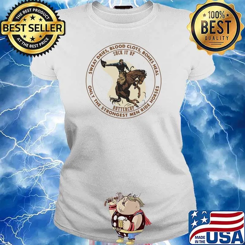 Sweat dries blood clots bones heal only the strongest men ride horse Ladies tee