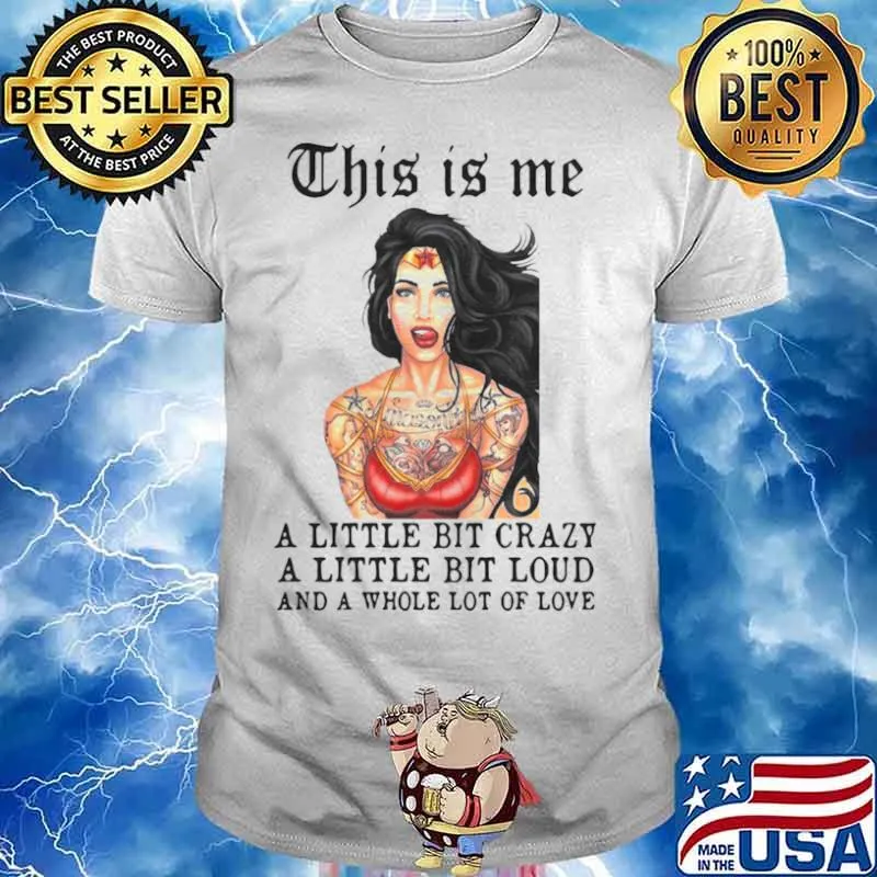 Tattoos Girl This Is Me A Little Bit Crazy A Little Bit Loud And A Whole Lot Of Love shirt