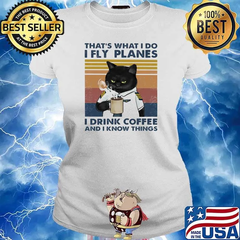 THa's What I do I Fly Planes I Drink Coffee And I Know Things Cat Vintage Shirt Ladies tee