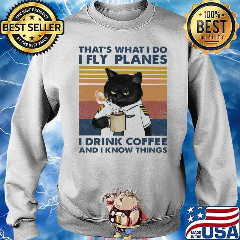 THa's What I do I Fly Planes I Drink Coffee And I Know Things Cat Vintage Shirt Sweater
