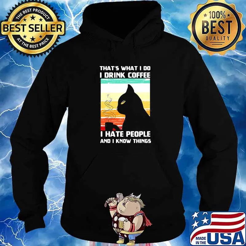 That Is What I Do I Drink Coffee I Hate People I Know Things Black Cat Vintage Shirt Hoodie