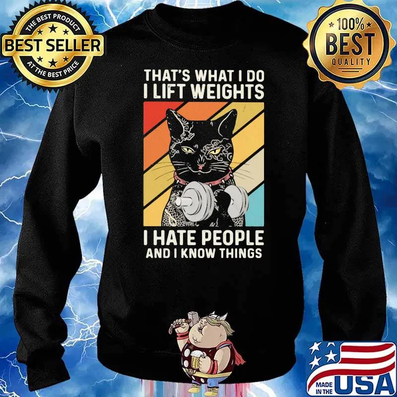That Is What I Do I Lifting Weights I Hate People I Know Things Black Cat Shirt Sweater