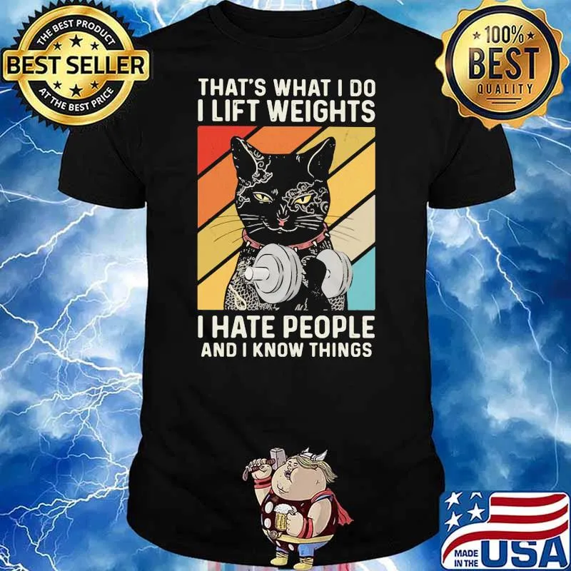 That Is What I Do I Lifting Weights I Hate People I Know Things Black Cat Shirt