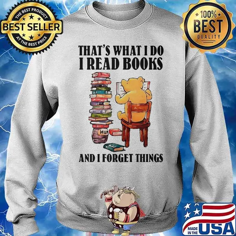 That Is What I Do I Read Books And I Forget Things Bear Shirt Sweater