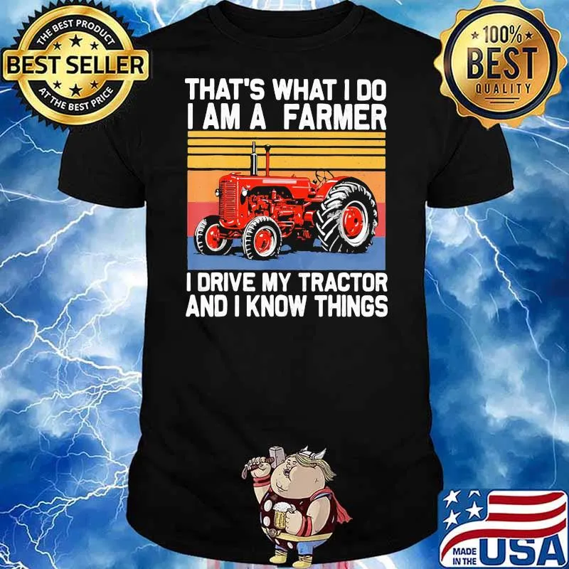 That's What I Do I Am A Farmer I Drive My Tractor And I Know Things Vintage Shirt