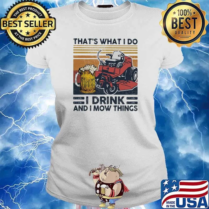 THat's What I Do I Drink And I Mow Things Beer And Car Vintage Shirt Ladies tee
