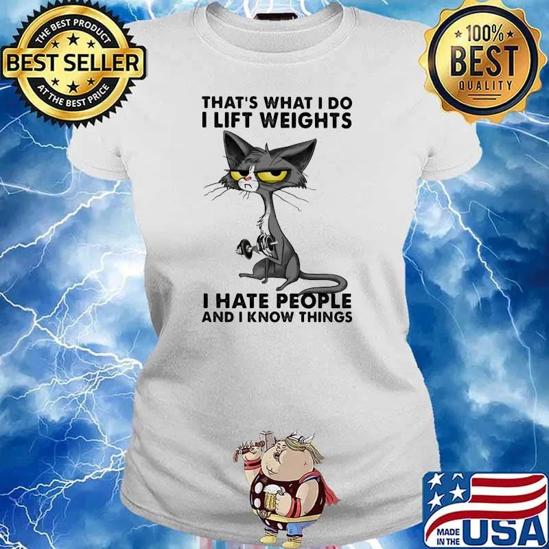 THat's What I Do I Lift Weights I Hate People And I Know Things Shirt Ladies tee