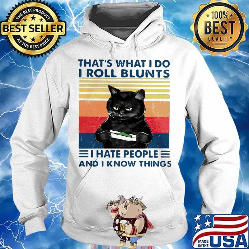 That's What I Do I Roll Blunts I Hate People And I Know Everything Cat Vintage Shirt Hoodie