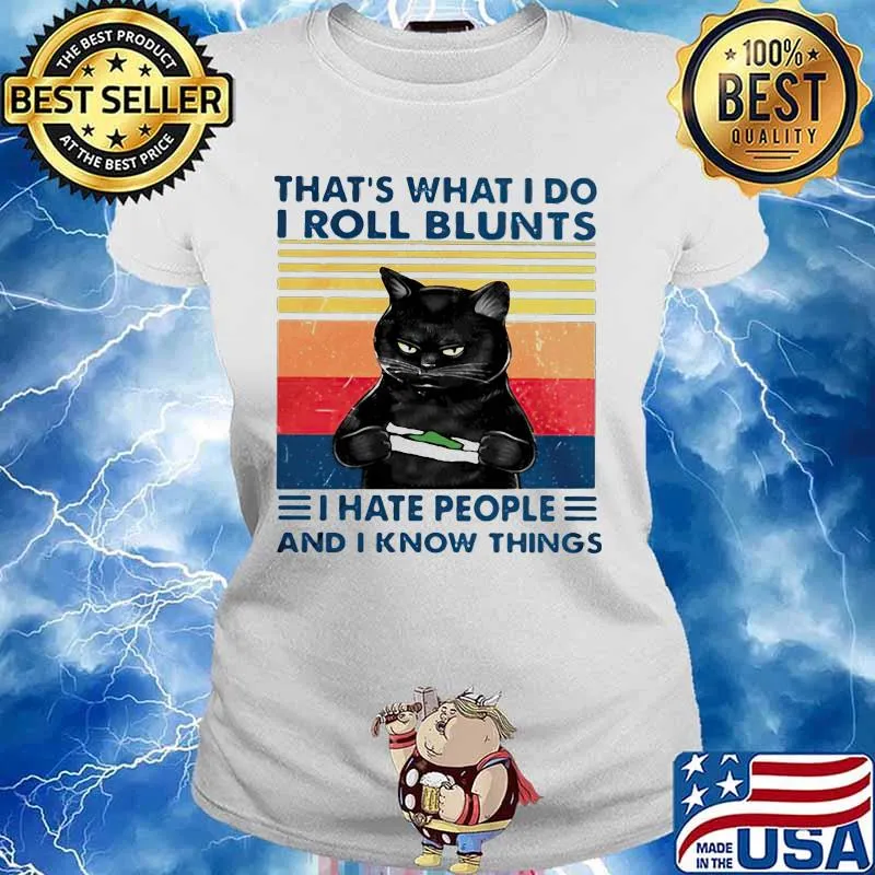 That's What I Do I Roll Blunts I Hate People And I Know Everything Cat Vintage Shirt Ladies tee