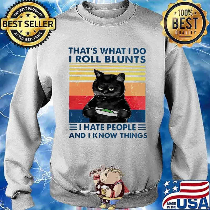 That's What I Do I Roll Blunts I Hate People And I Know Everything Cat Vintage Shirt Sweater