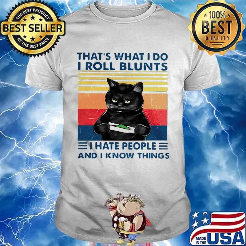 That's What I Do I Roll Blunts I Hate People And I Know Everything Cat Vintage Shirt