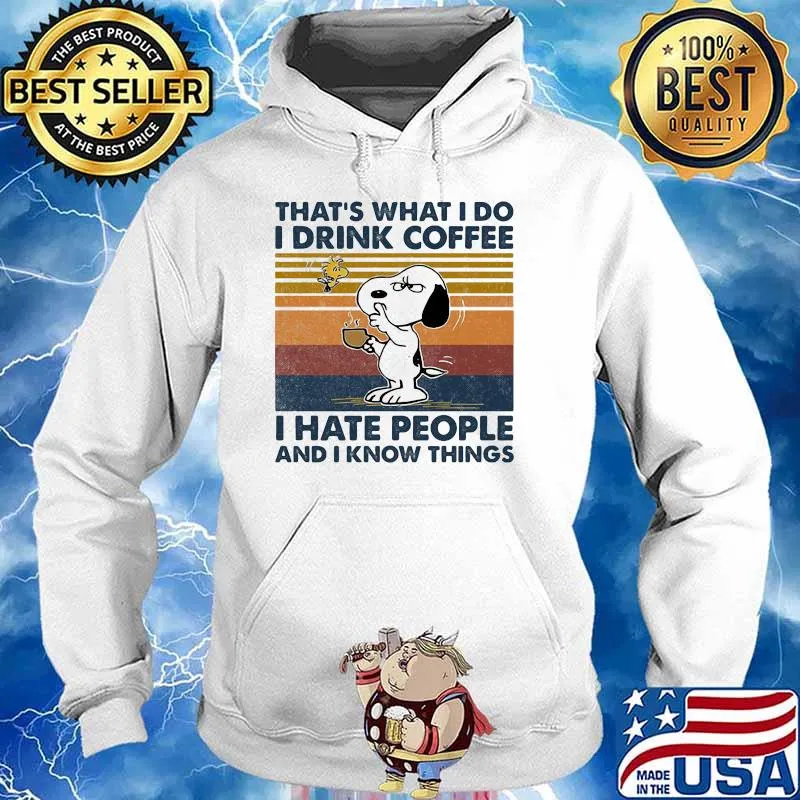That’s What I Do I Drink Coffee I Hate People And I Know Things Snoopy Vintage Shirt Hoodie