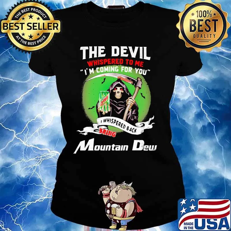 The Devil Whispered To Me I’m Coming For You Bring Mountain Dew Shirt Ladies tee