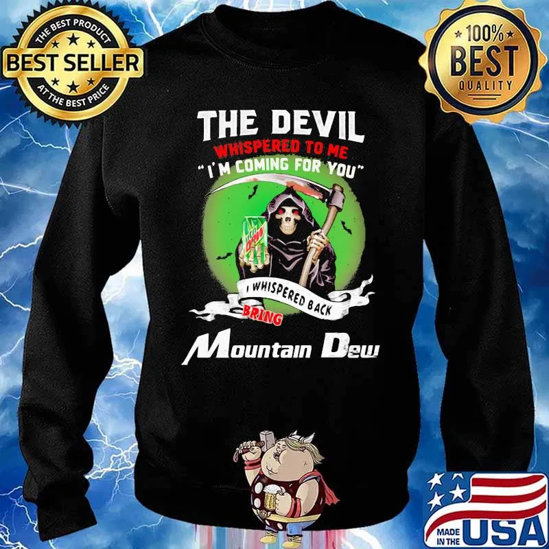 The Devil Whispered To Me I’m Coming For You Bring Mountain Dew Shirt Sweater