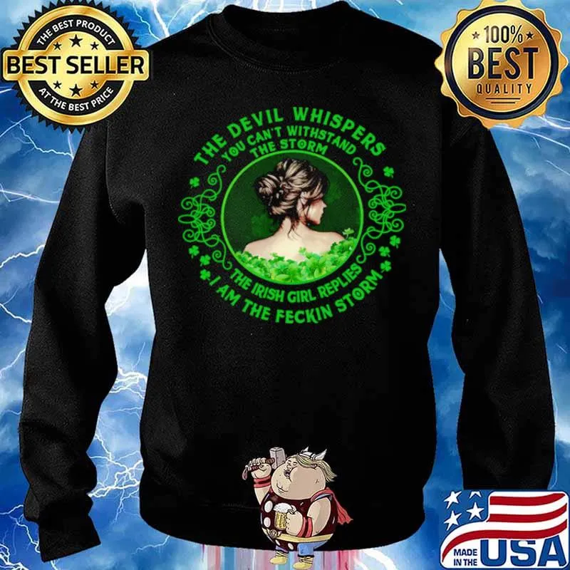 The Devil Whispers You Can’t Withstand The Storm The Irish Girl Replies I Am The Feckin Storm Shirt Sweater