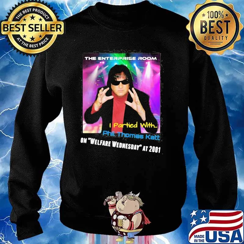 The Enterprise Room I Partied With Phil Thomas Katt On Welfare Wednesday At 2001 Shirt Sweater