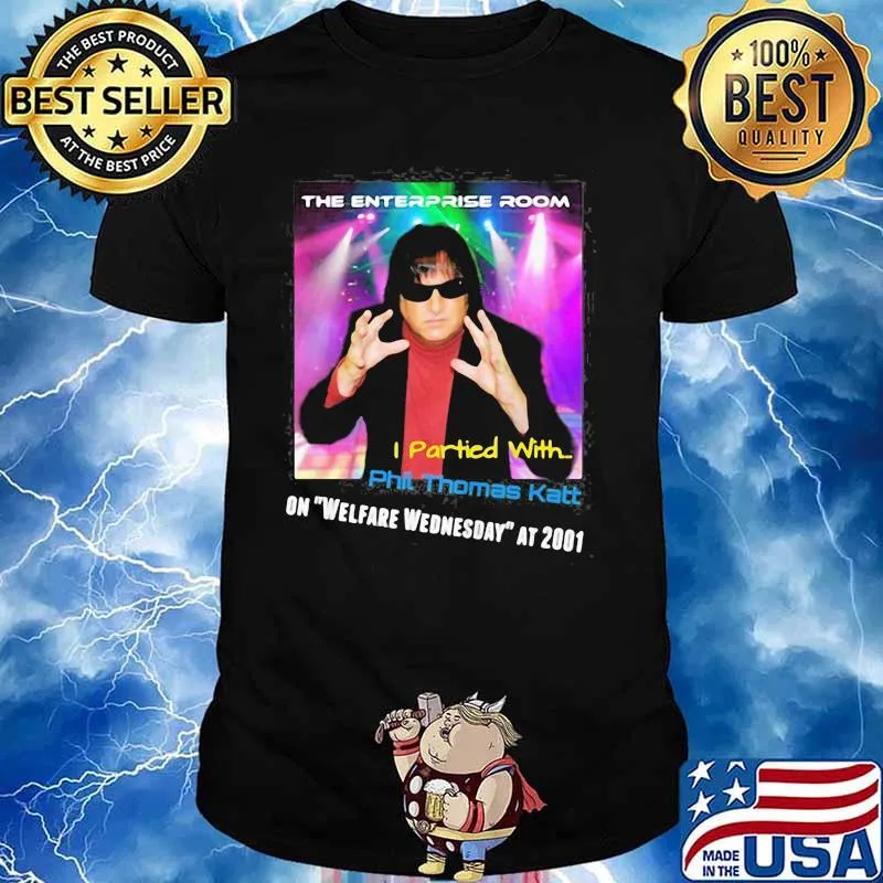 The Enterprise Room I Partied With Phil Thomas Katt On Welfare Wednesday At 2001 Shirt