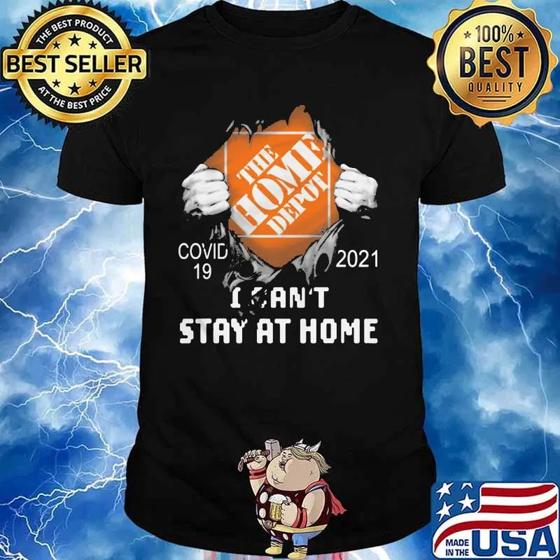 The Home Depot I Can't Stay At Home Covid 19 2021 Shirt