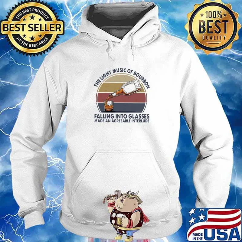 The Light Music Of Bourbon Falling Into Glasses Made An Agreeable Interlude Vintage Shirt Hoodie