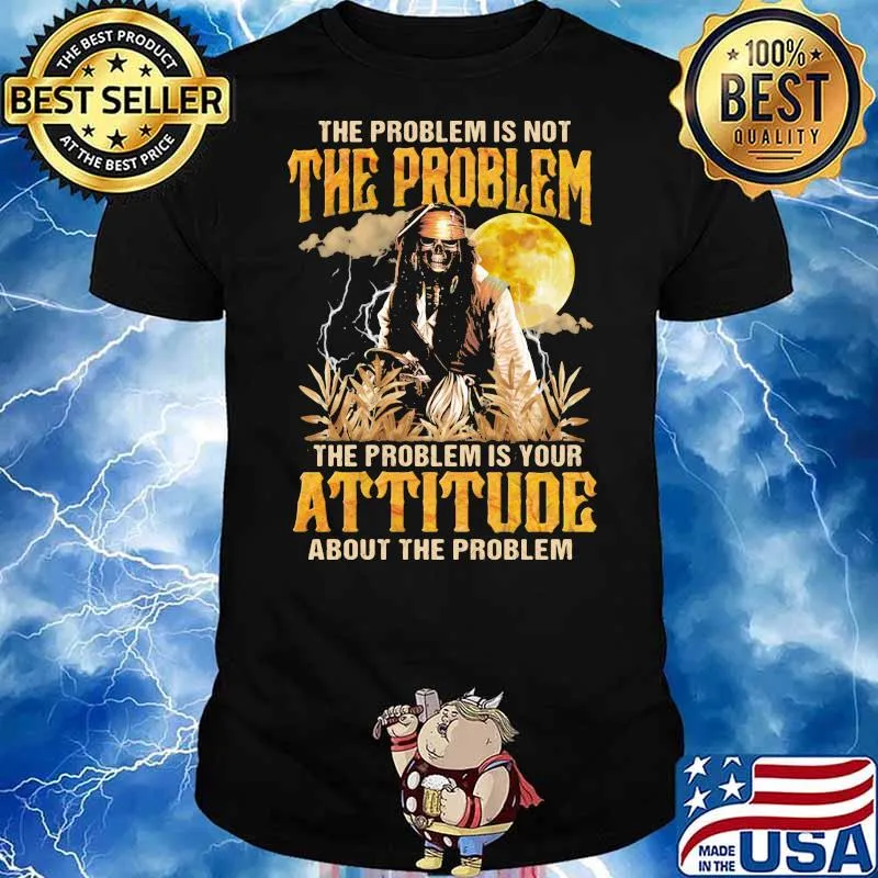 The problem is not the problem is your attitude about the problem moon skull shirt