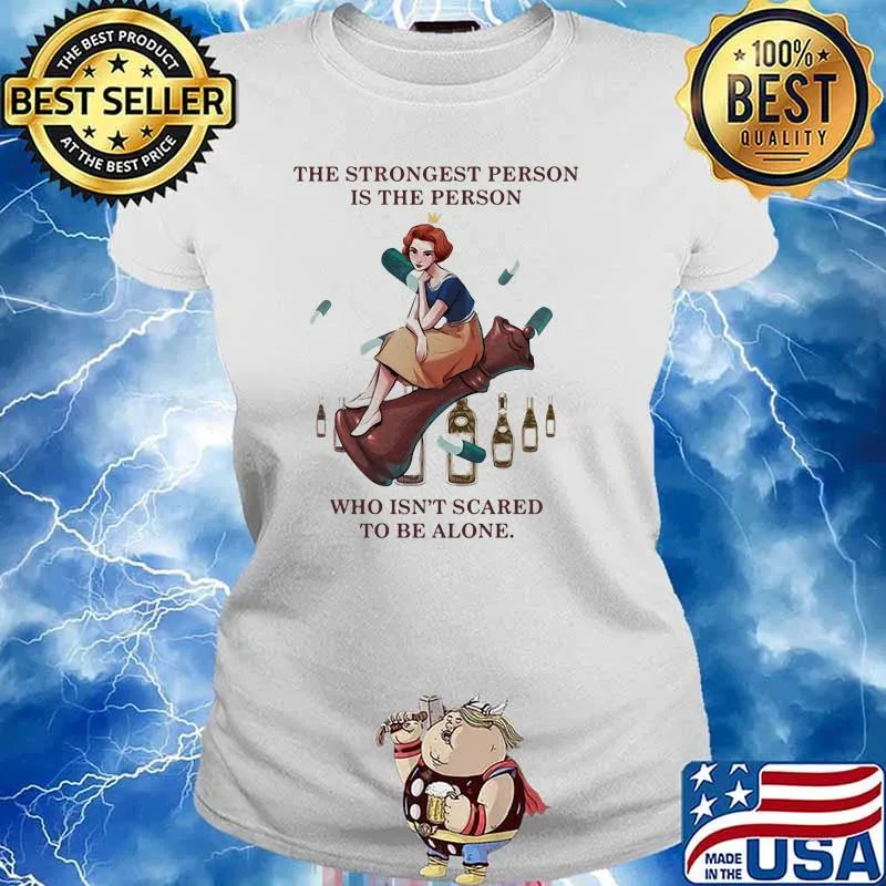 The Strongest Person Is The Person Who Isn’t Scared To Be Alone Queen Shirt Ladies tee