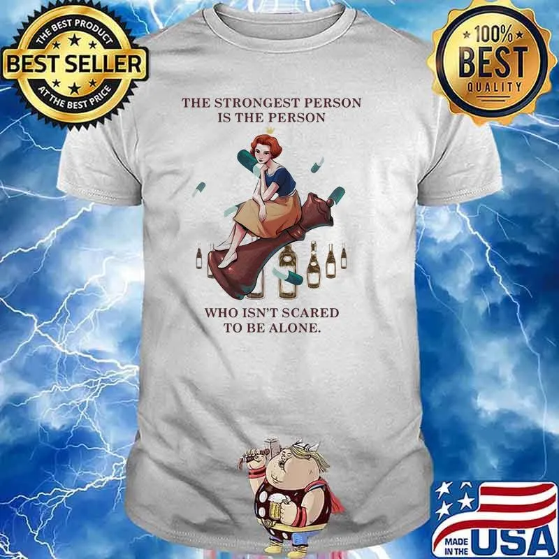 The Strongest Person Is The Person Who Isn’t Scared To Be Alone Queen Shirt Unisex