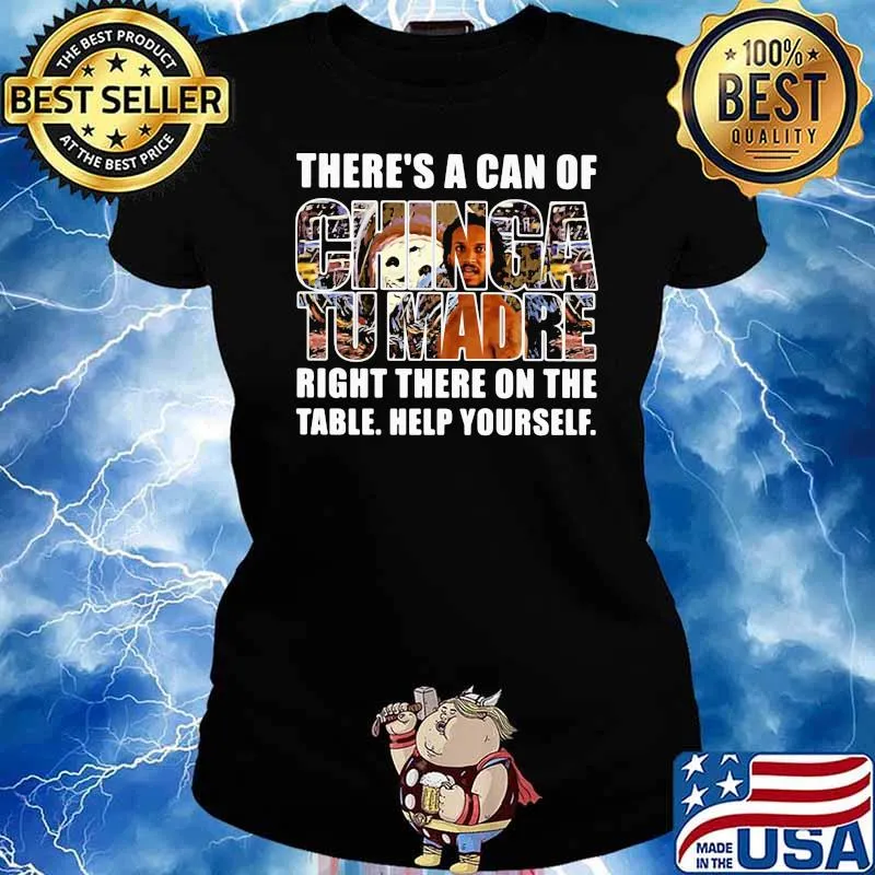 There’s A Can Of Chinga Tu Madre Right There On The Table Help Yourself Shirt Ladies tee