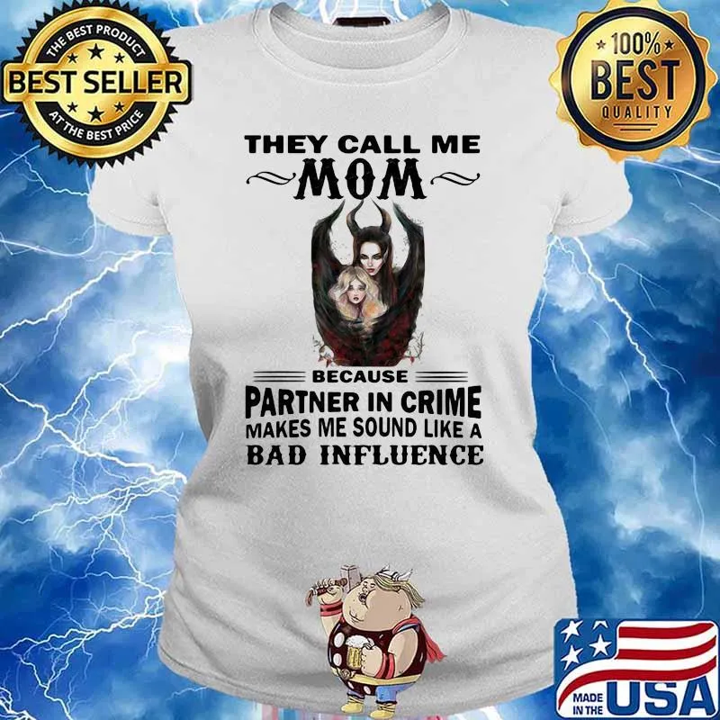 They Call Me Mom Because Partner In Crime Makes Me Sound Like A Bad Influence Villains Shirt Ladies tee