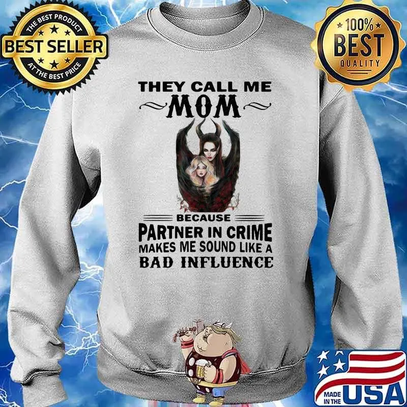 They Call Me Mom Because Partner In Crime Makes Me Sound Like A Bad Influence Villains Shirt Sweater