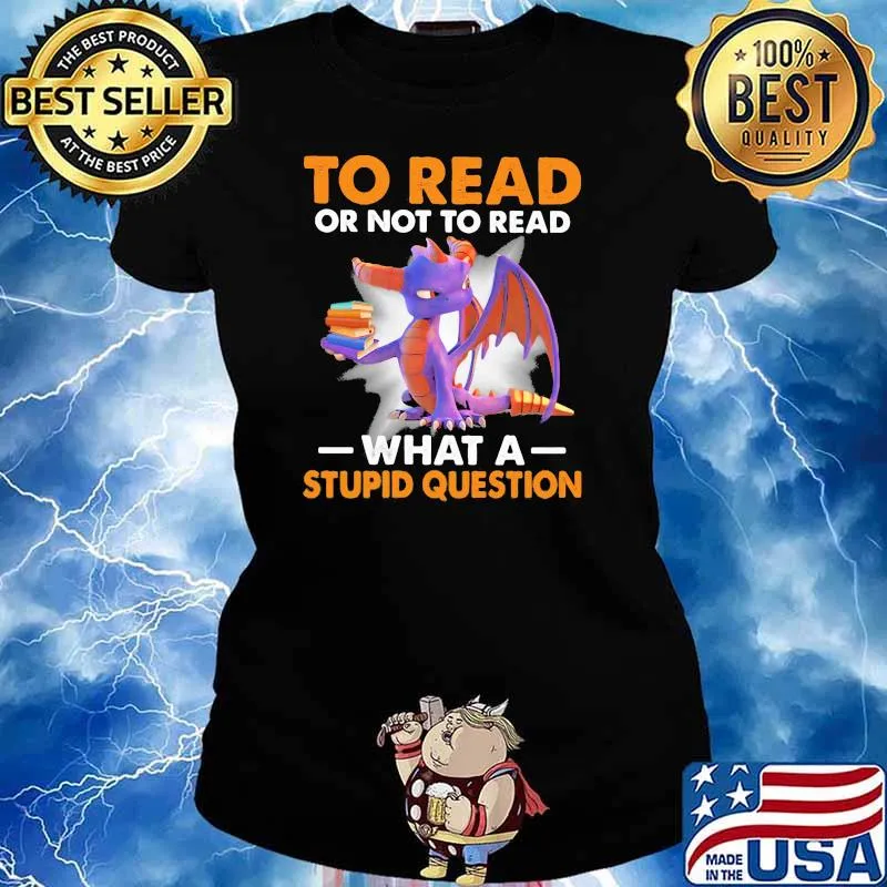To read or not to read what a stupid question toothless Ladies tee