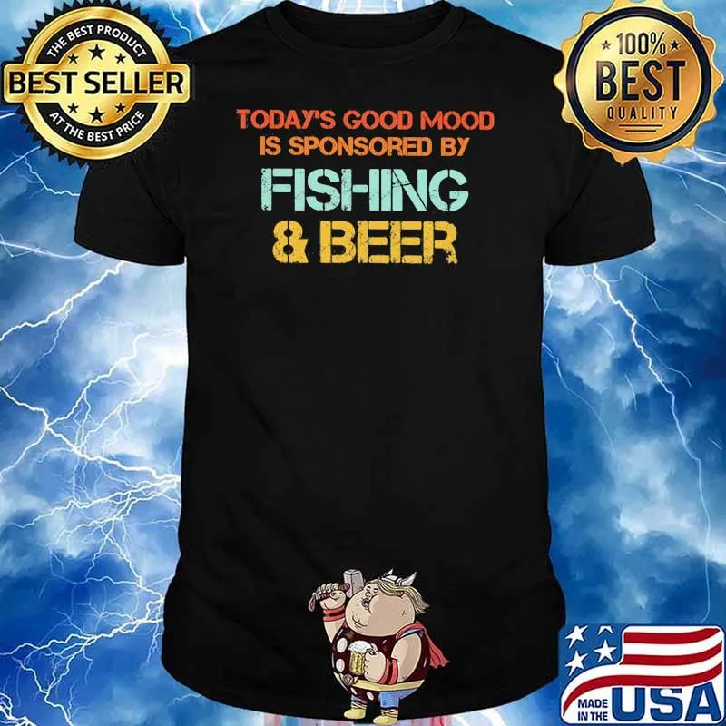 Today's Good Mood Is Sponsored By Fishing And Beer Shirt