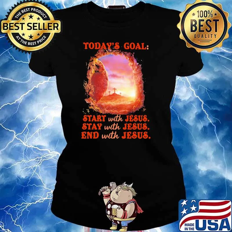 Today’s goal start with jesus stay with jesus end with jesus Ladies tee