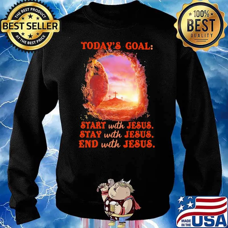 Today’s goal start with jesus stay with jesus end with jesus Sweater