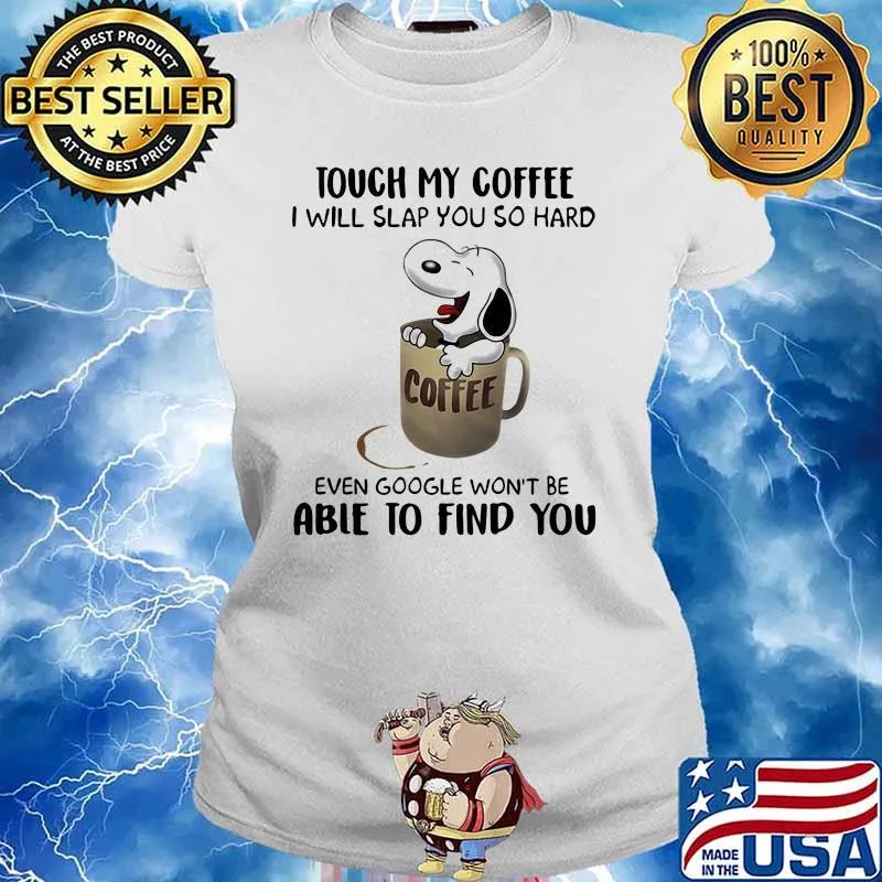 Touch My Coffee I Will Slap You So hard Able To Find You Snoopy Shirt Ladies tee