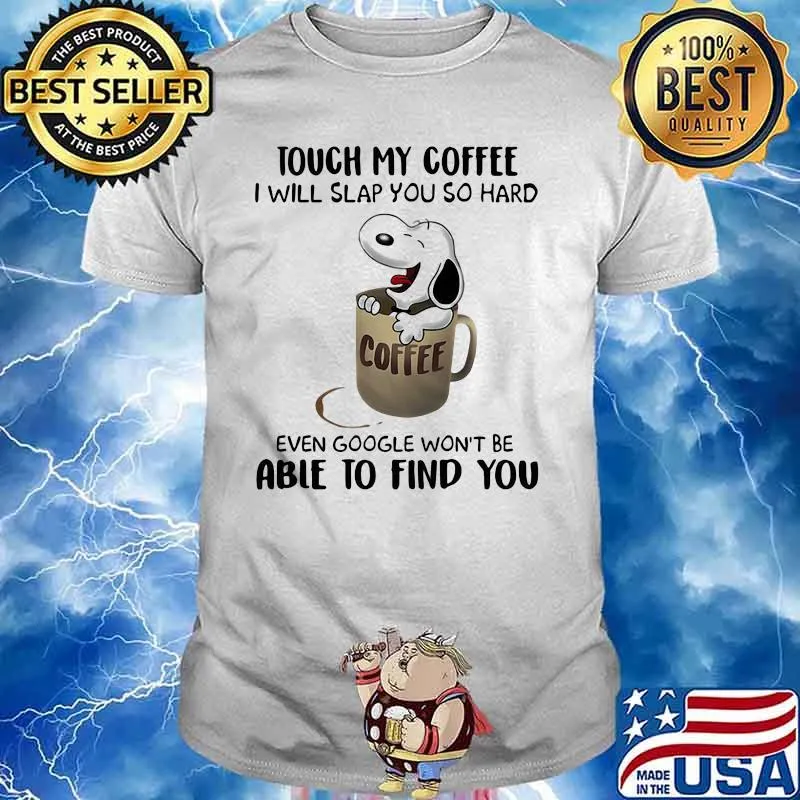 Touch My Coffee I Will Slap You So hard Able To Find You Snoopy Shirt