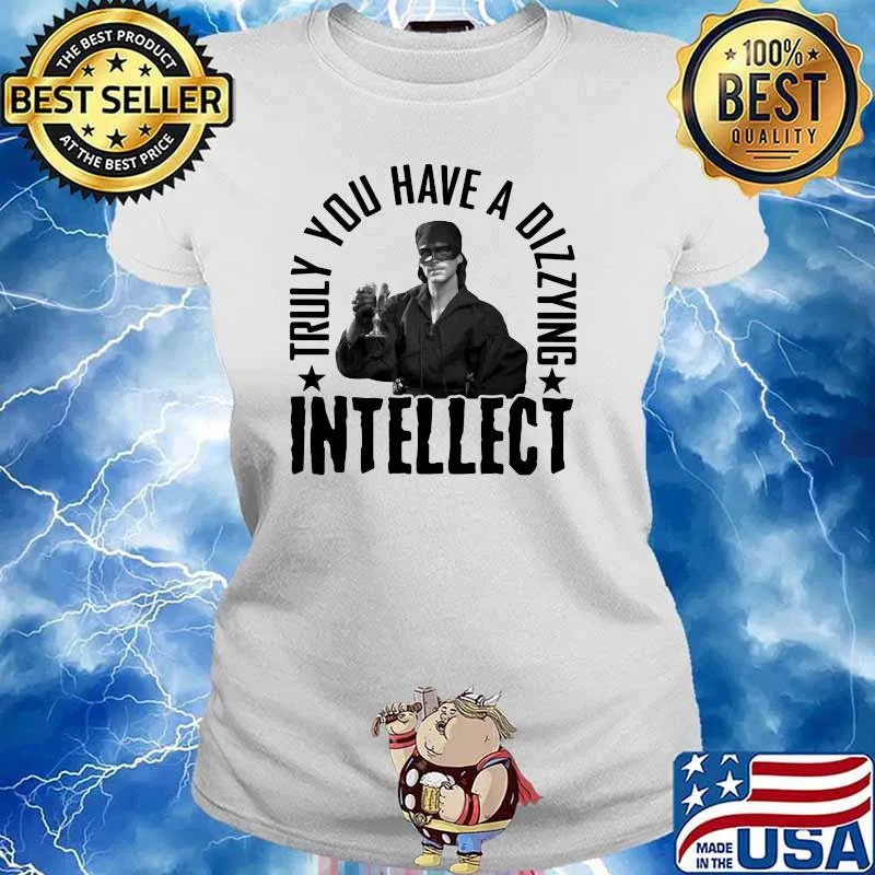 Truly You Have A Dizzying Intellect Shirt Ladies tee