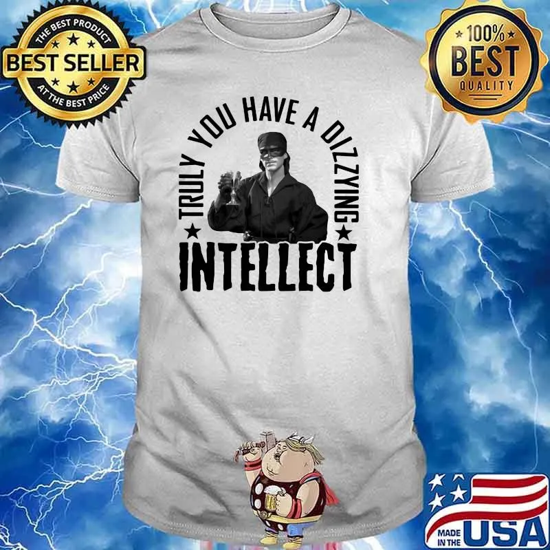 Truly You Have A Dizzying Intellect Shirt Unisex