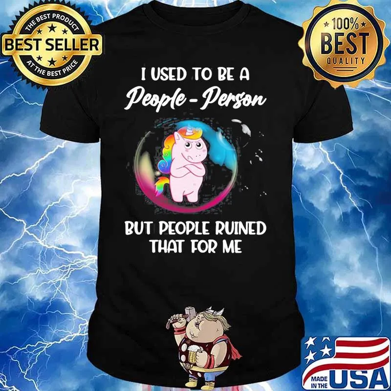 Unicorn I Used to be a people person but people ruined that for me shirt