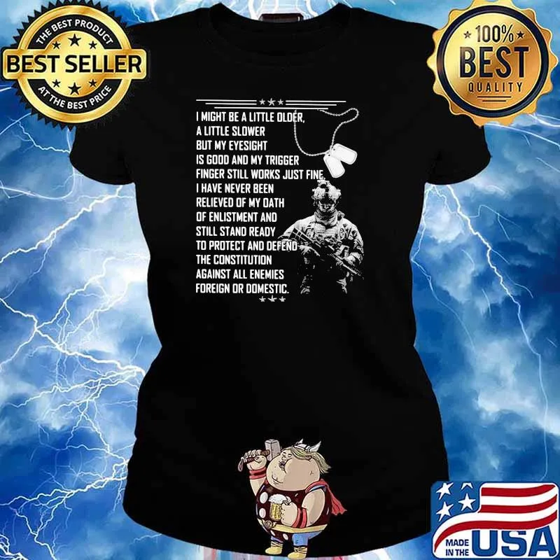 Veteran I Might A Little Older A Little Slower But My Eyesight Is Good And My Trigger Shirt Ladies tee