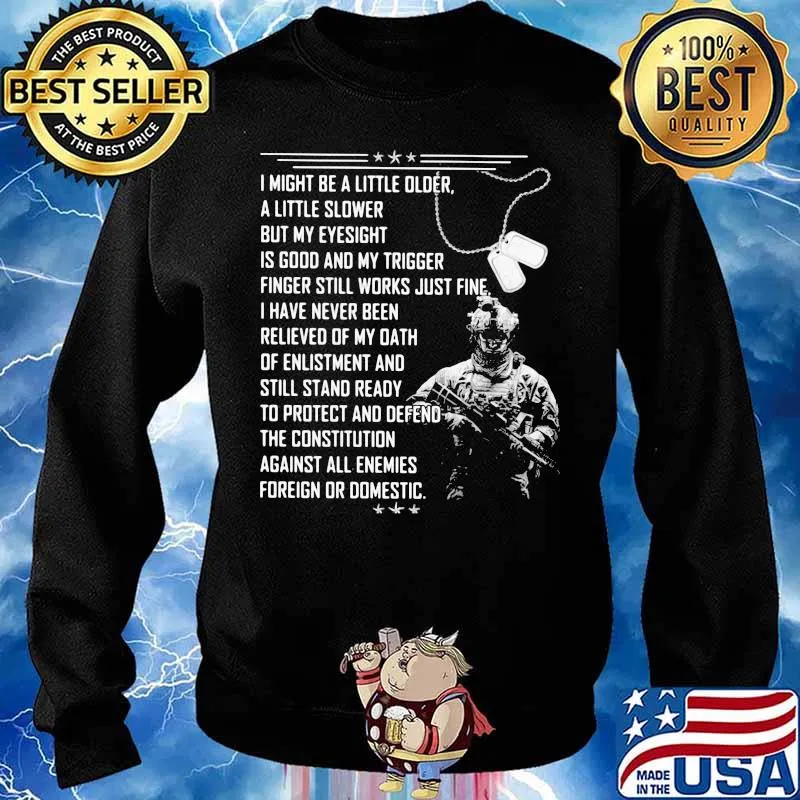 Veteran I Might A Little Older A Little Slower But My Eyesight Is Good And My Trigger Shirt Sweater