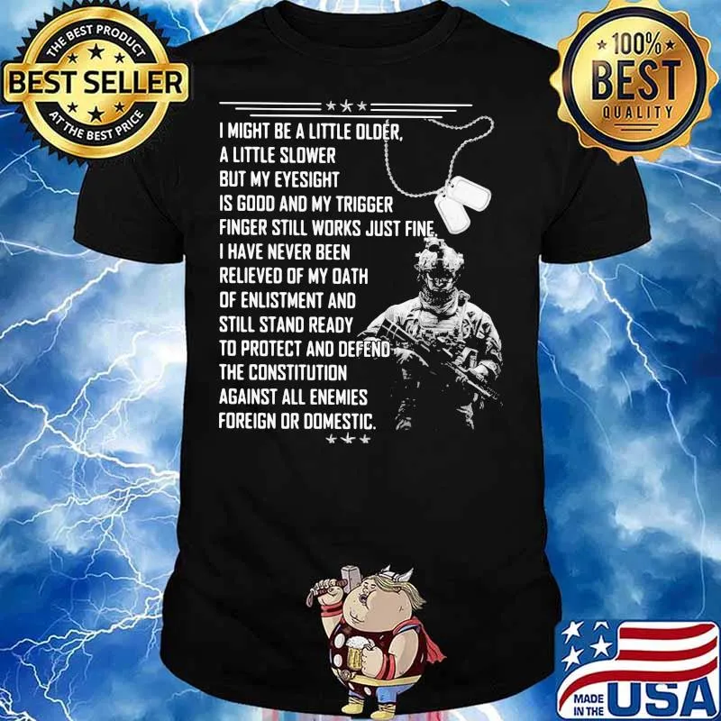 Veteran I Might A Little Older A Little Slower But My Eyesight Is Good And My Trigger Shirt