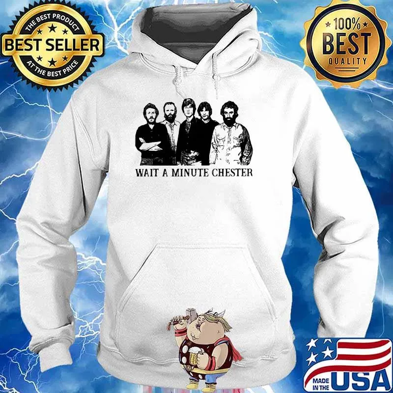 Wait A Minute Chester Shirt Hoodie