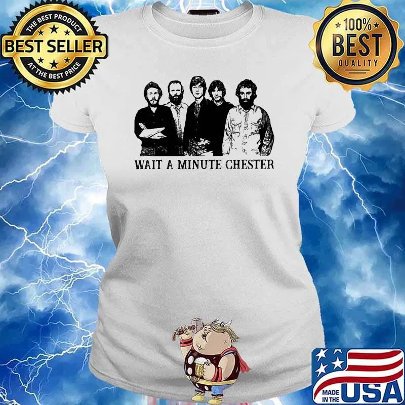 Wait A Minute Chester Shirt Ladies tee