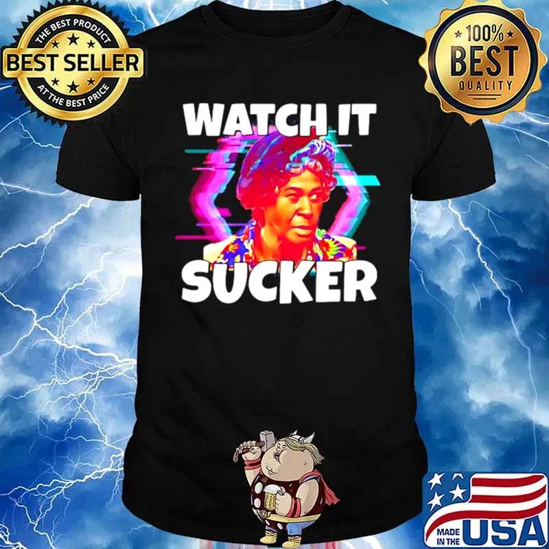 Watch It Sucker Shirt