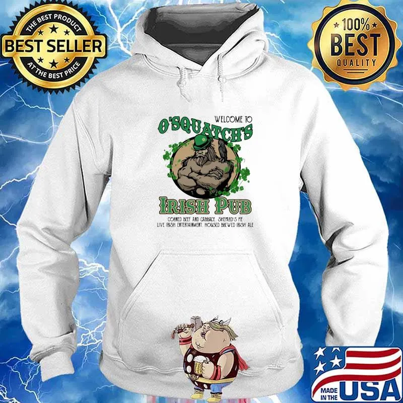 Welcome To O'Squatch's Irish Pub Corned Beef And Cabbace Shepard's Pie Live Irish Entertainment Housed Brewed Irish Ale Shirt Hoodie