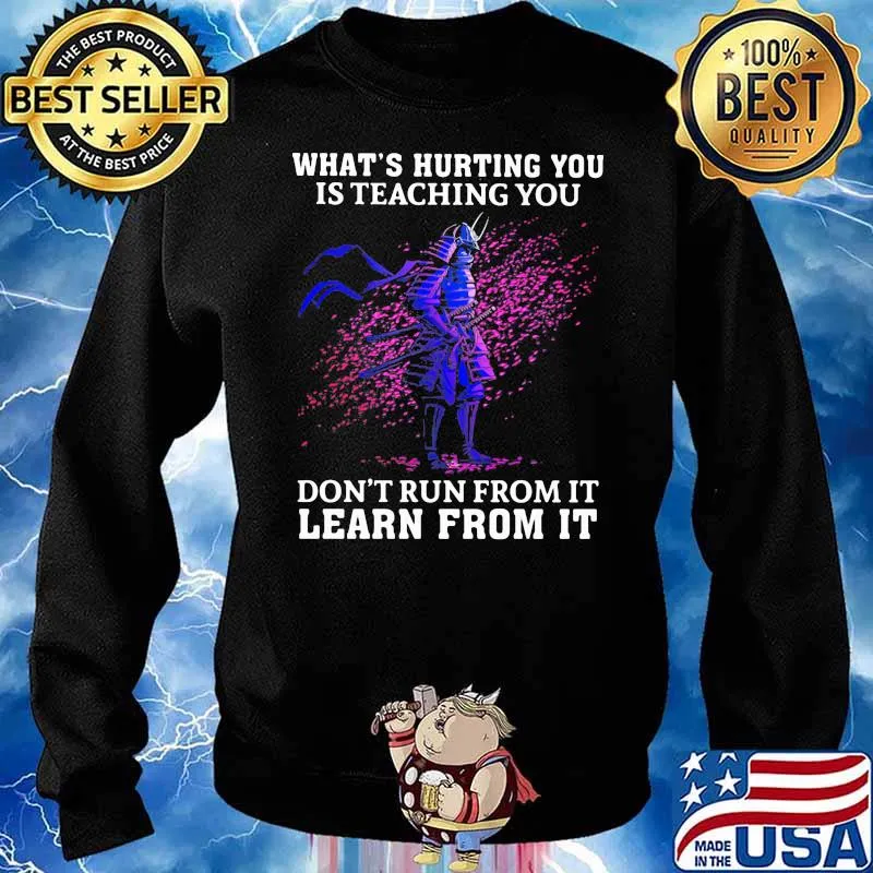 What Is Hurting You Is Teaching You Do Not Run From It Learn From It Veteran Shirt Sweater