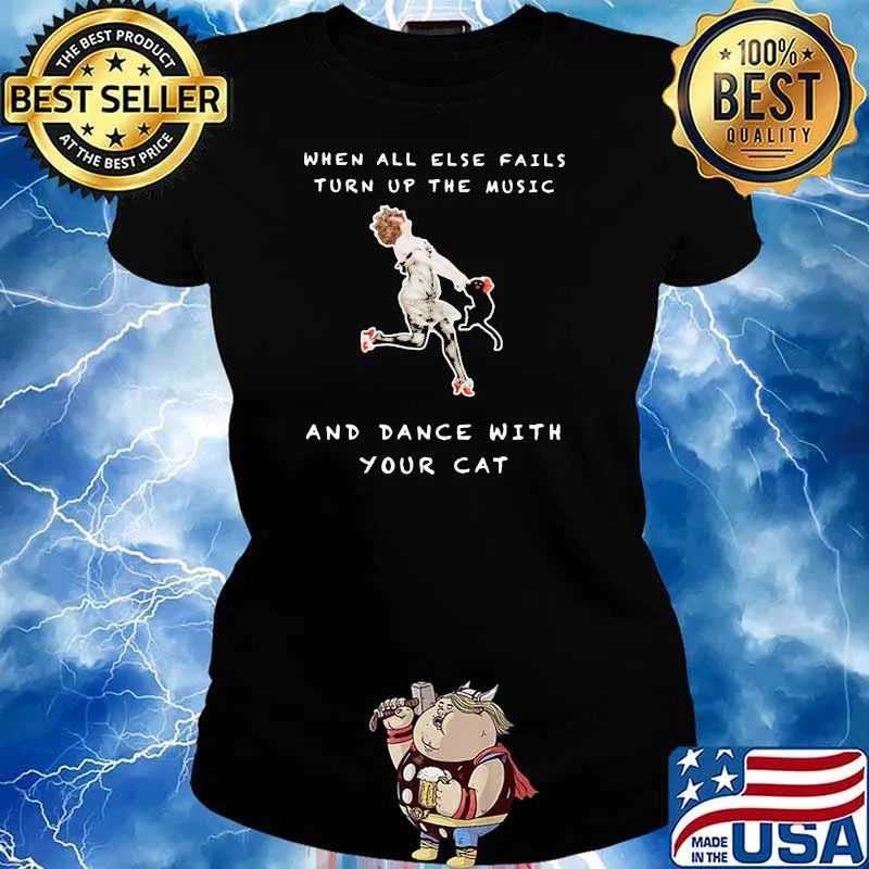 When All Else Fails Turn Up The Music And Dance With Your Cat Shirt Ladies tee
