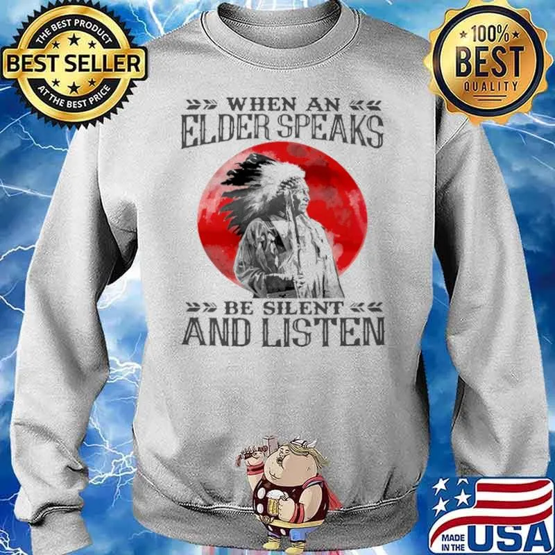 When an elder speaks be silent and listen Sweater